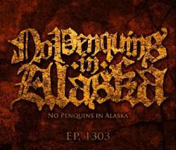 No Penquins In Alaska : EP 1303